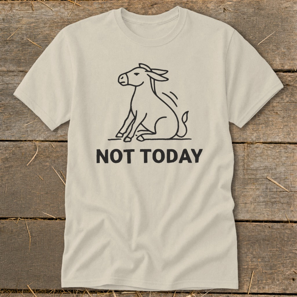 T-shirt with a line drawing of a donkey sitting and the words "NOT TODAY".