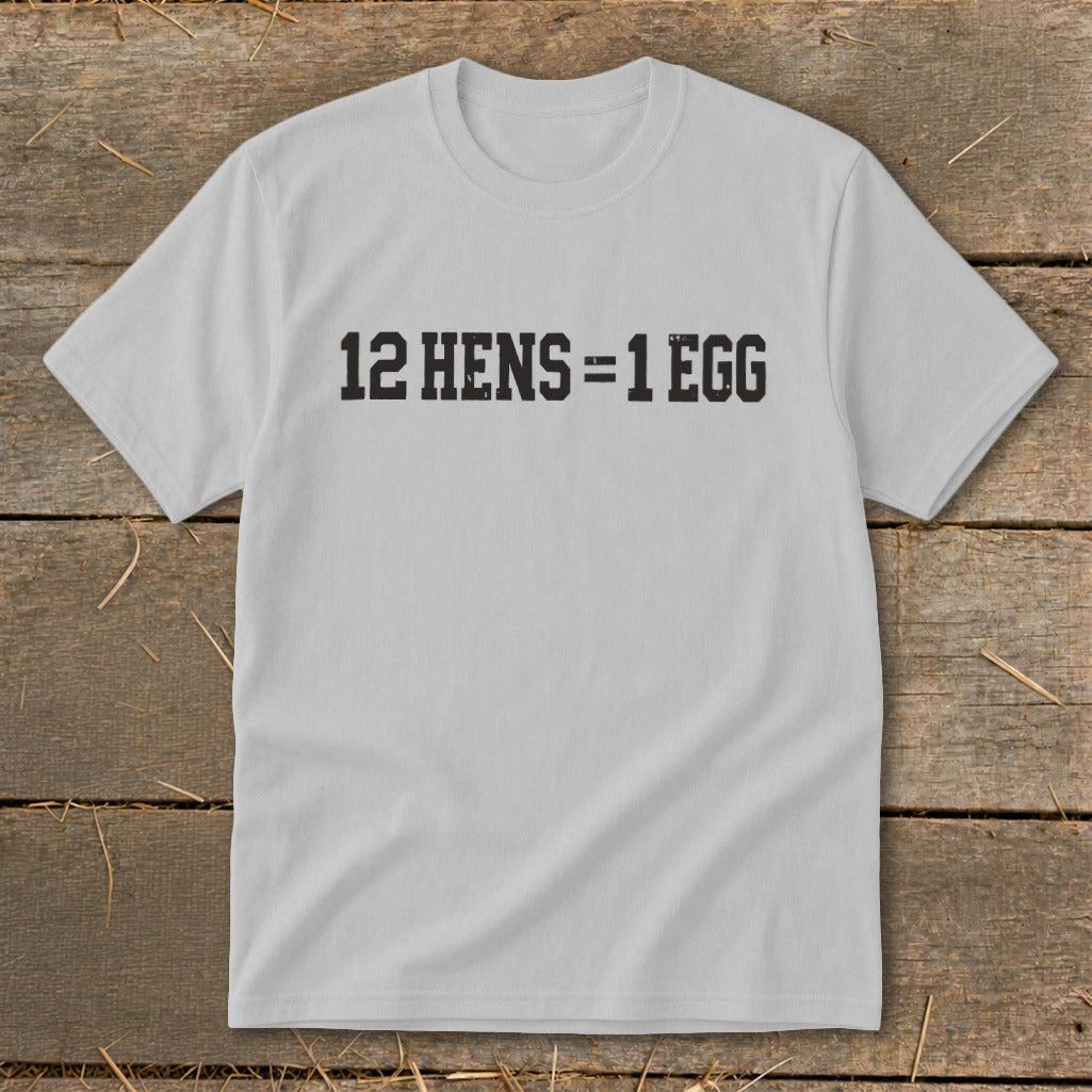 Light gray crewneck t-shirt with the black text 12 HENS = 1 EGG printed on the chest.