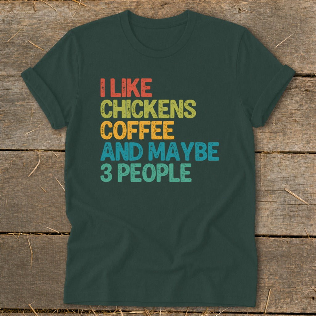 Dark green t-shirt with "I like chickens coffee and maybe 3 people" text.