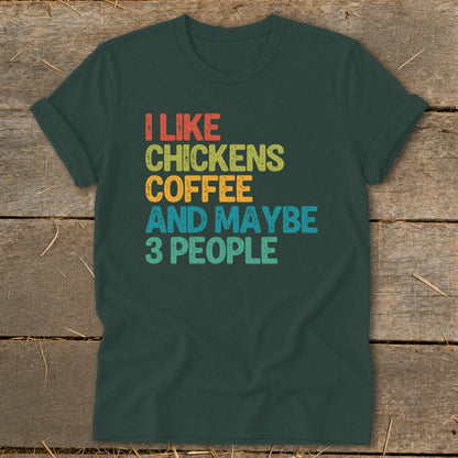 Dark green t-shirt with "I like chickens coffee and maybe 3 people" text.