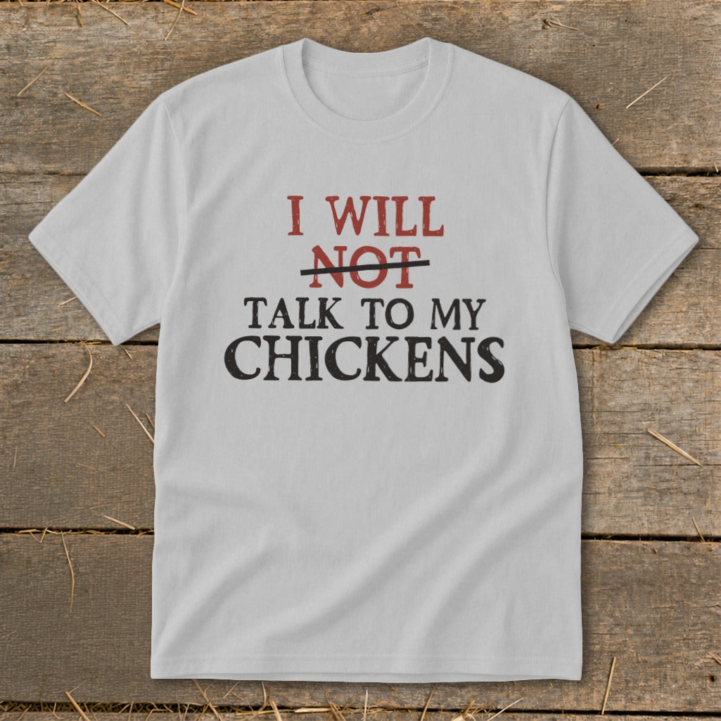 White t-shirt with text "I will NOT talk to my chickens".