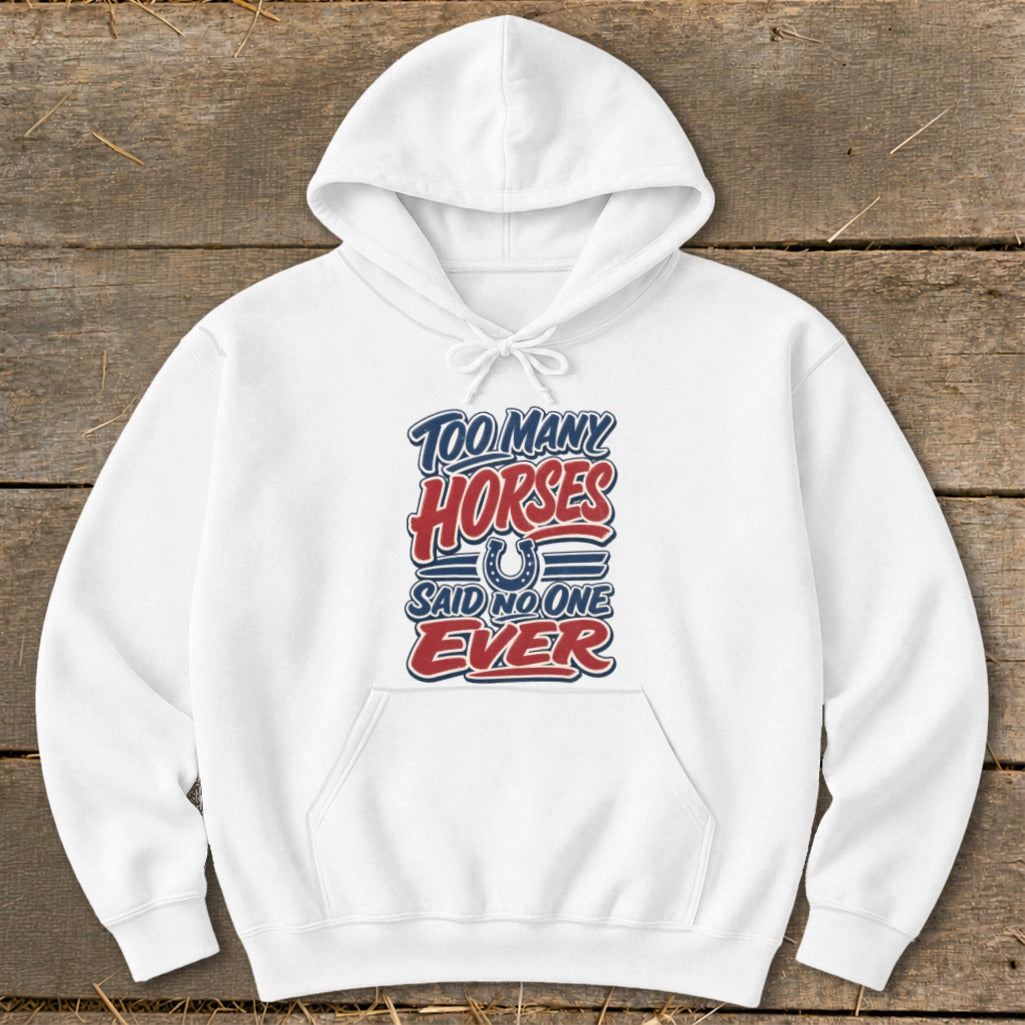 White hoodie with "Too Many Horses Said No One Ever" graphic and horseshoe design.
