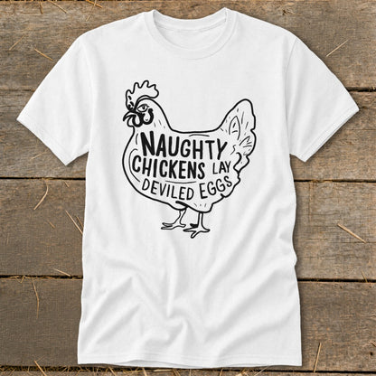 White t-shirt with black graphic of a chicken saying "Naughty Chickens Lay Deviled Eggs."