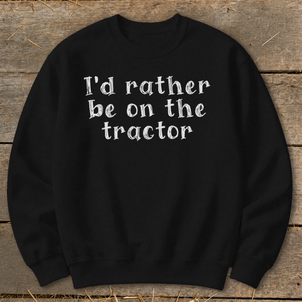 Black sweatshirt with white text "I'd rather be on the tractor".
