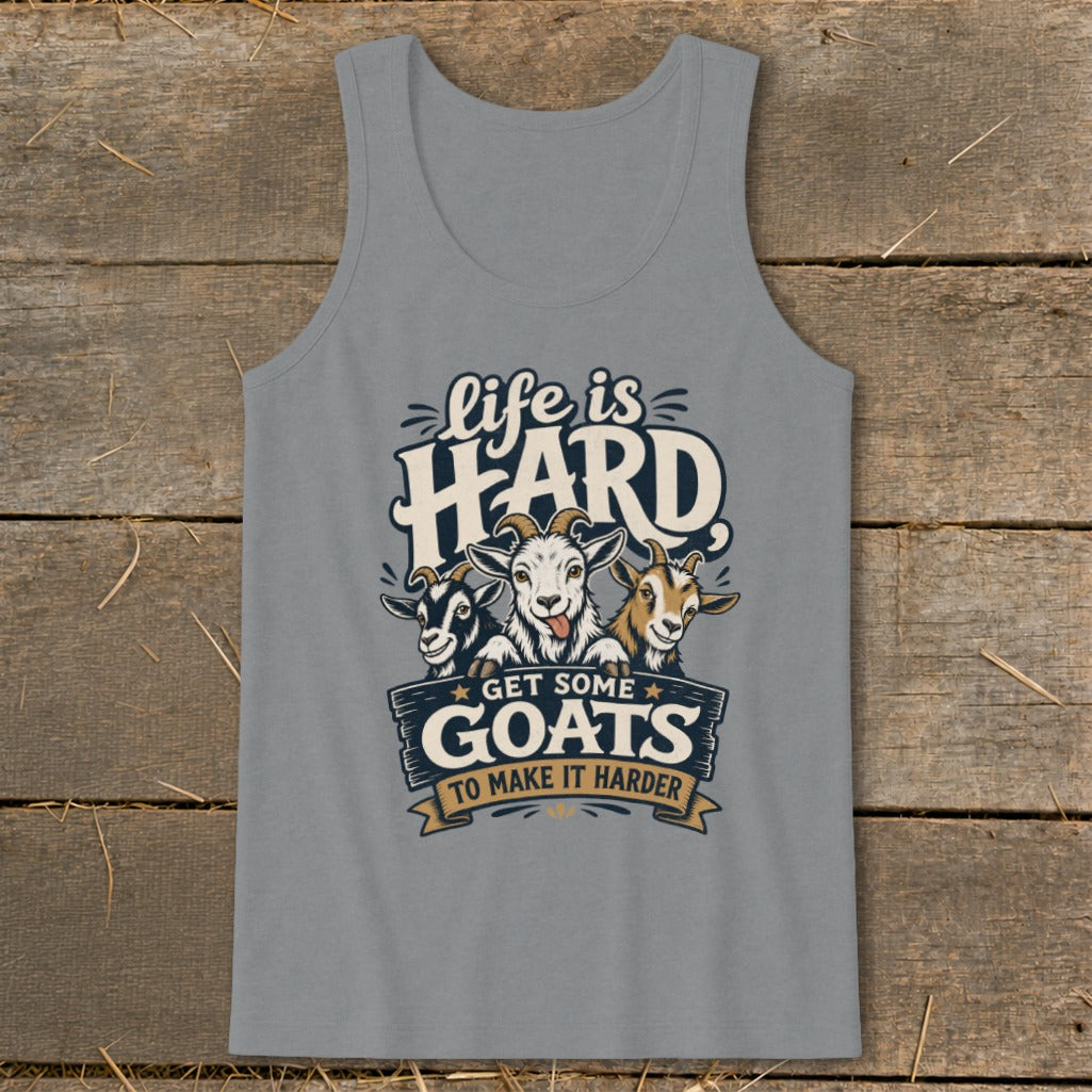 Gray tank top with "Life is HARD Get Some GOATS To Make It Harder" and three goats.