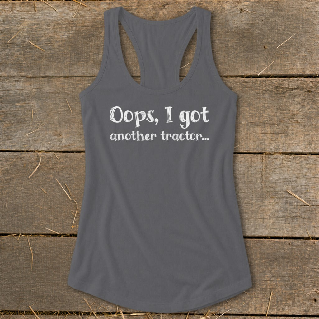 Gray racerback tank top with white text "Oops, I got another tractor..."