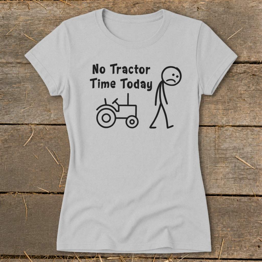 Light grey t-shirt with black text "No Tractor Time Today" and stick figure with tractor.