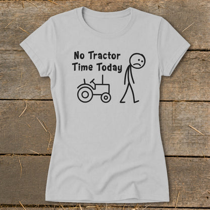Light grey t-shirt with black text "No Tractor Time Today" and stick figure with tractor.