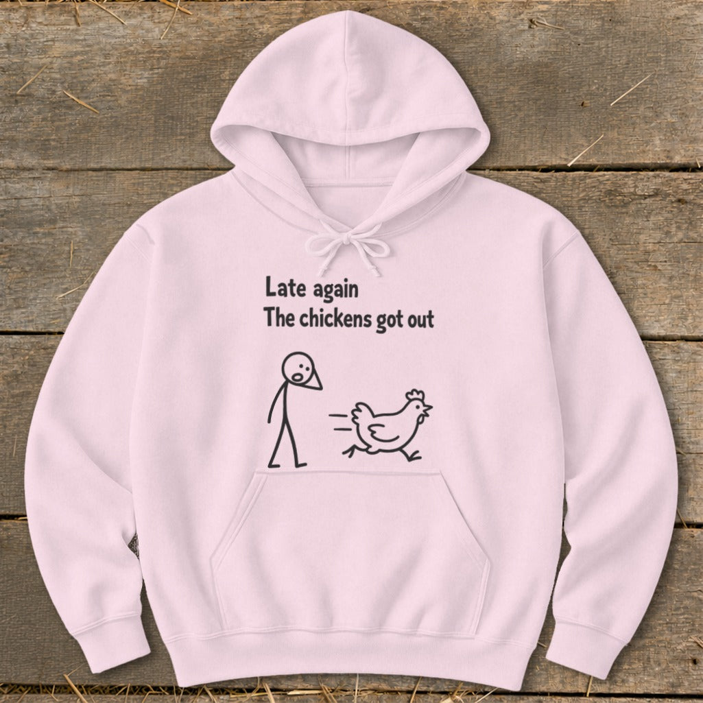 Light pink hoodie with "Late again The chickens got out" and stick figure chasing a chicken.