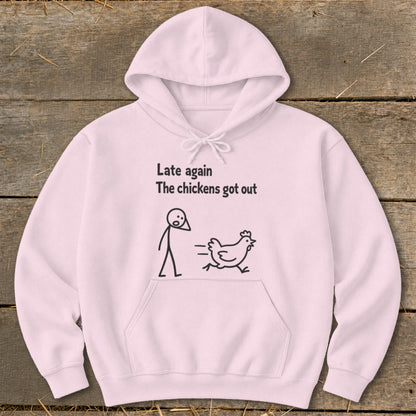 Light pink hoodie with "Late again The chickens got out" and stick figure chasing a chicken.