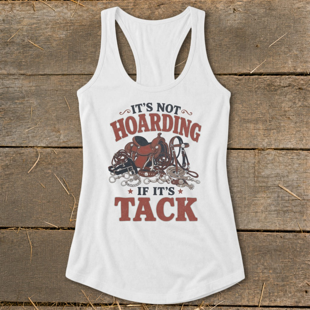 White tank top with text "It's Not Hoarding If It's Tack" and horse tack illustration.