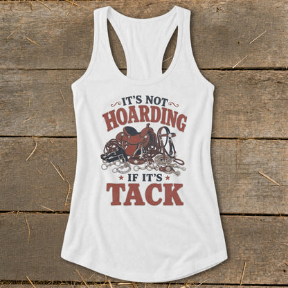 White tank top with text "It's Not Hoarding If It's Tack" and horse tack illustration.