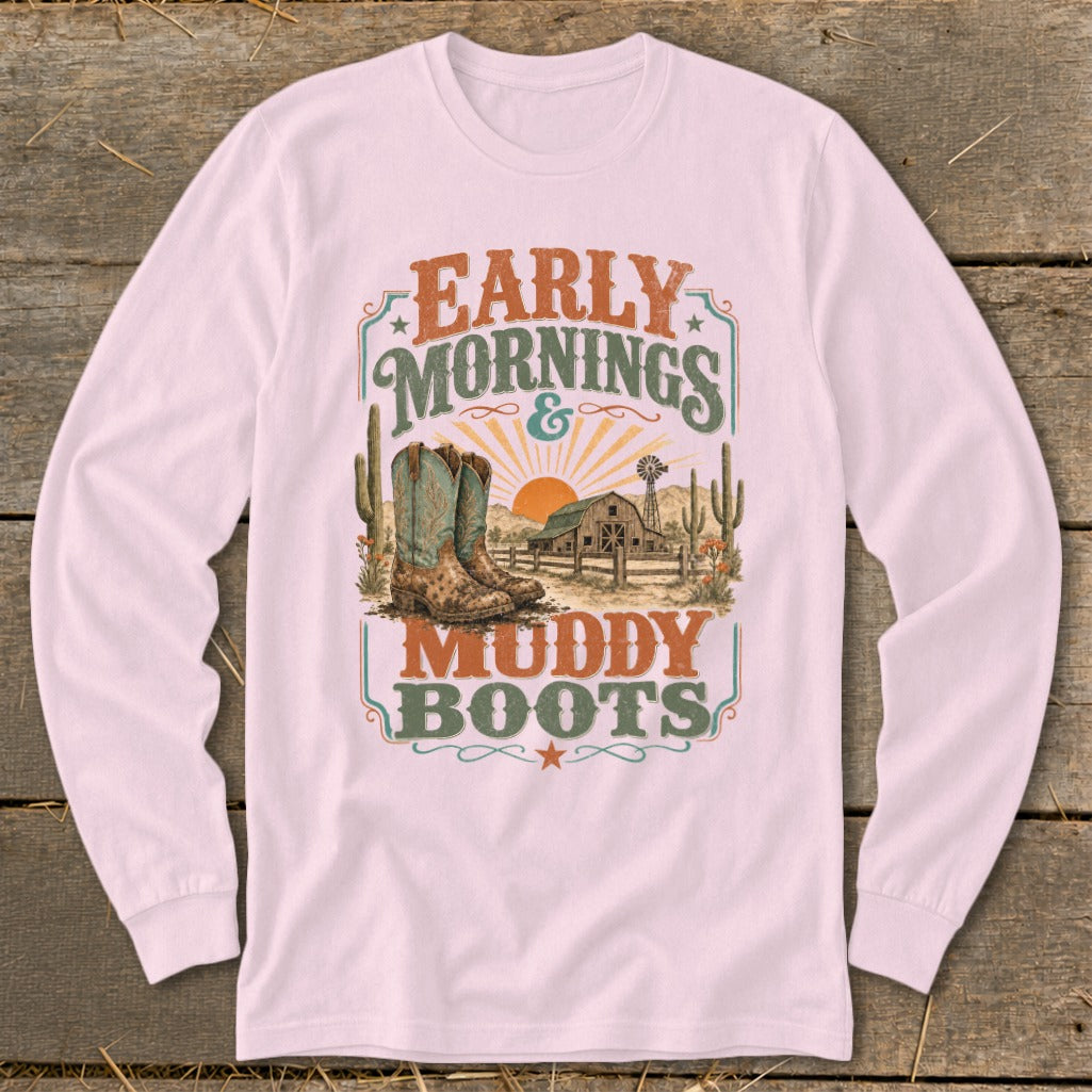 Long sleeve shirt with "Early Mornings & Muddy Boots" text and cowboy boot graphic.