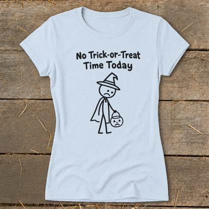 No Trick-or-Treat Time Today Ladies Tee