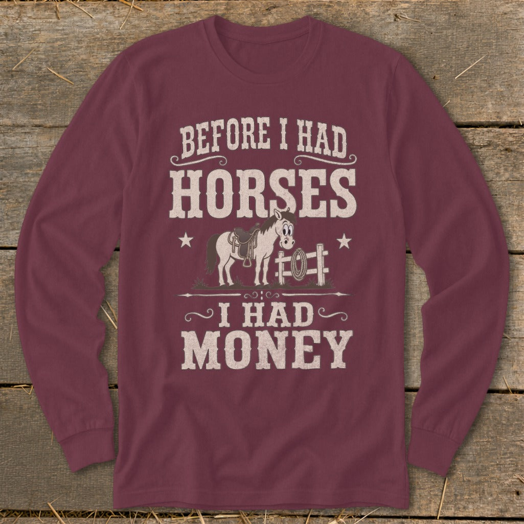 Maroon long-sleeve shirt with text "Before I had horses, I had money".