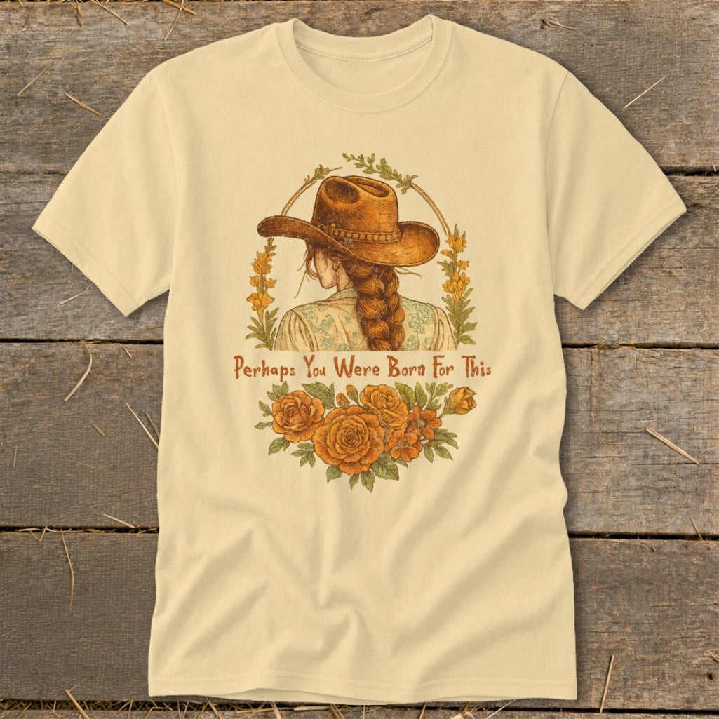 Cream t-shirt with illustration of a woman in a cowboy hat and text "Perhaps You Were Born For This".