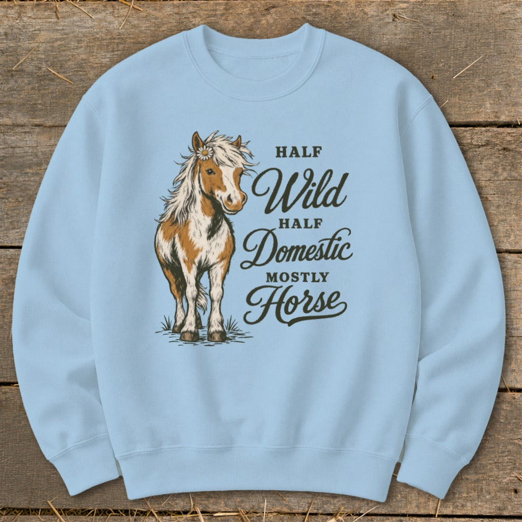 Light blue sweatshirt with "Half Wild Half Domestic Mostly Horse" text and horse illustration.