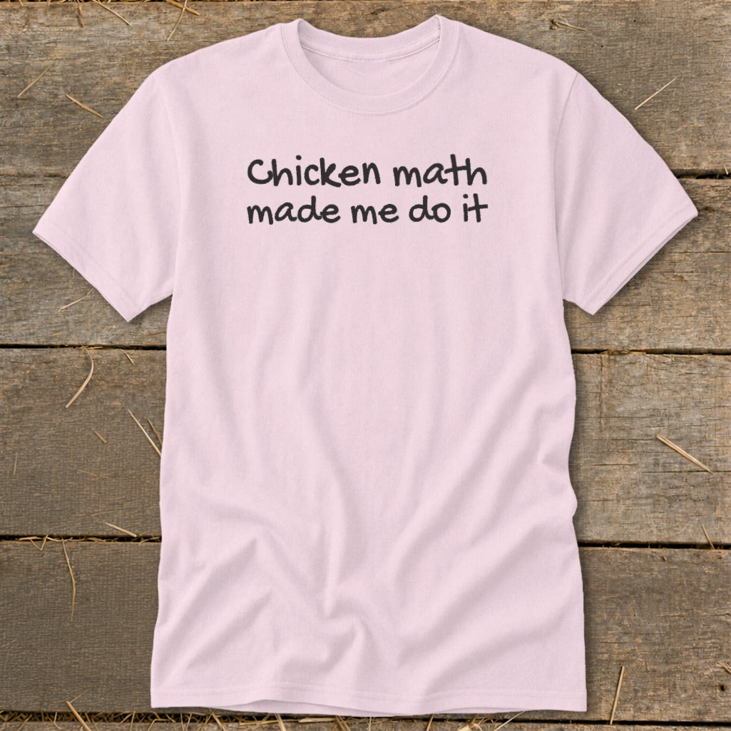 Light pink t-shirt with black text "Chicken math made me do it".