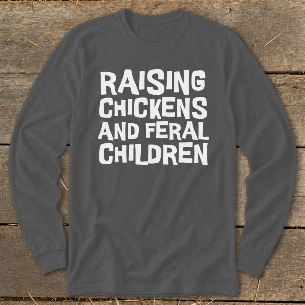 Dark grey long-sleeve shirt with white text "RAISING CHICKENS AND FERAL CHILDREN".
