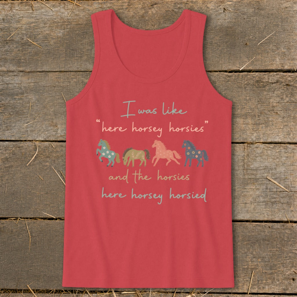 Coral tank top with text "I was like 'here horsey horsies' and the horsies here horsey horsied."