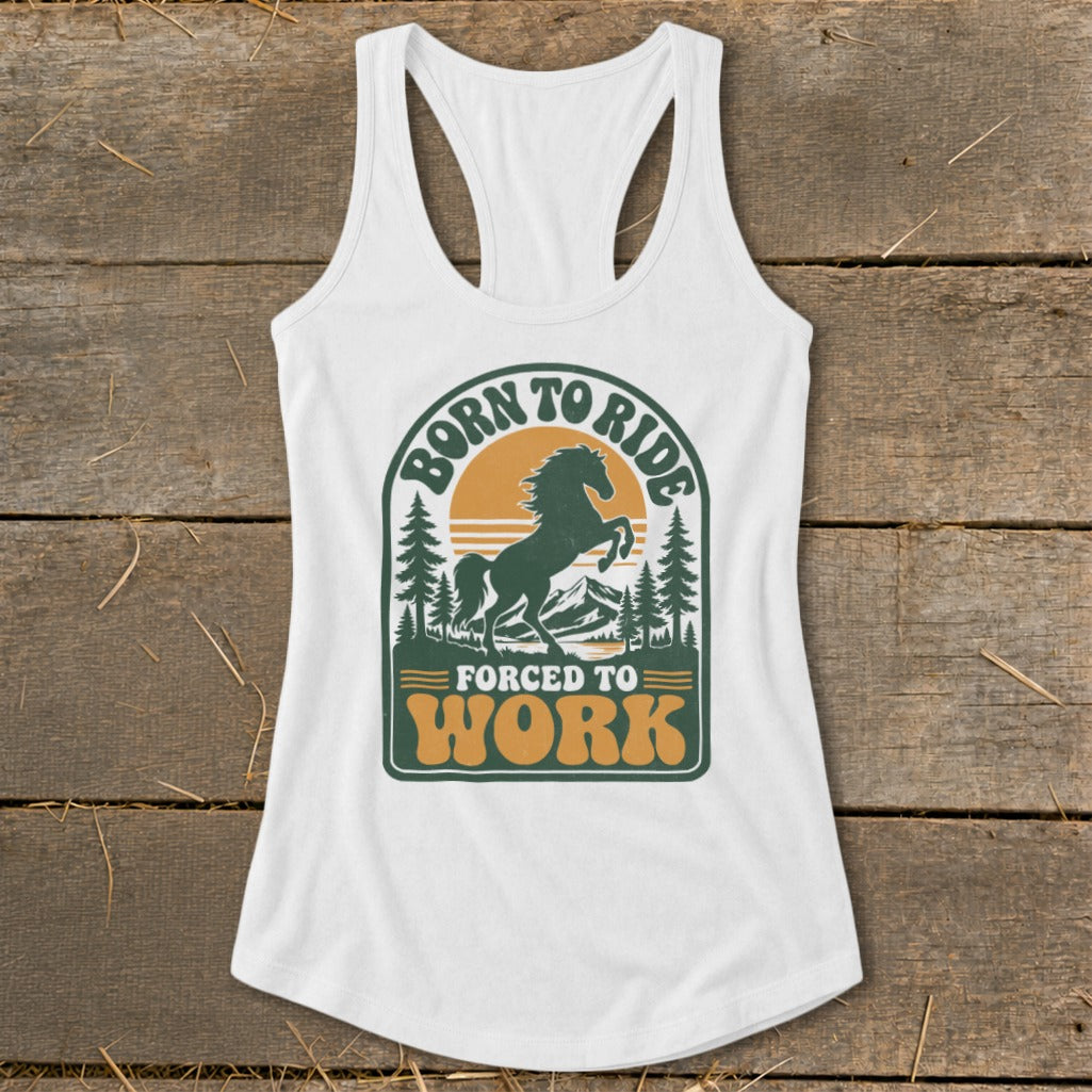 White tank top with "Born to Ride Forced to Work" text and horse graphic.