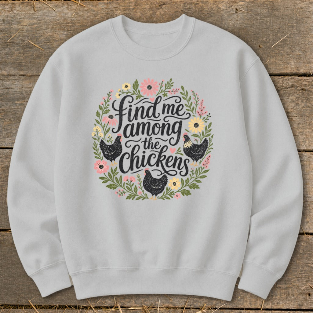 Light gray sweatshirt with floral wreath and chickens and text "Find me among the chickens".