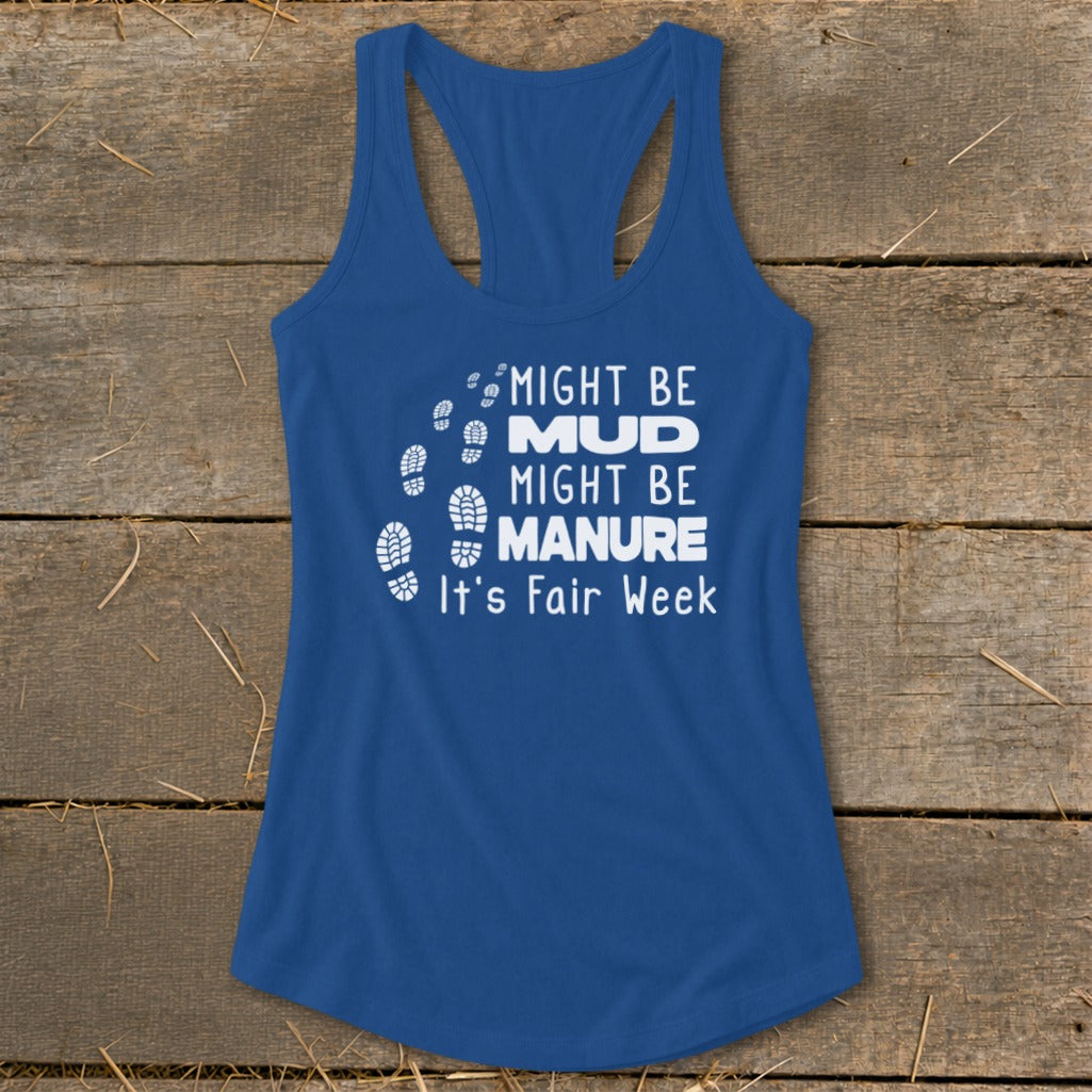Blue tank top with white text: "Might Be Mud, Might Be Manure, It's Fair Week."