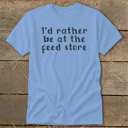 Light blue t-shirt with "I'd rather be at the feed store" text.