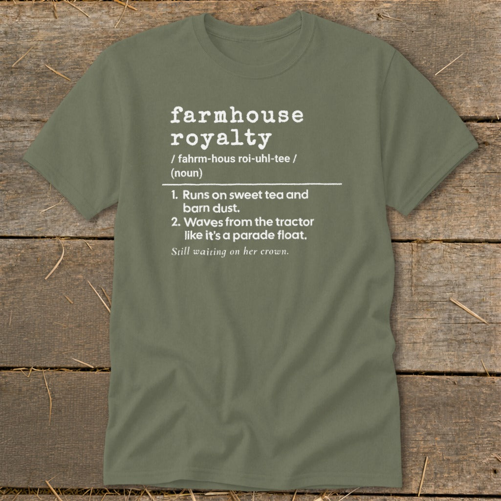 Olive green t-shirt with white text defining "farmhouse royalty."