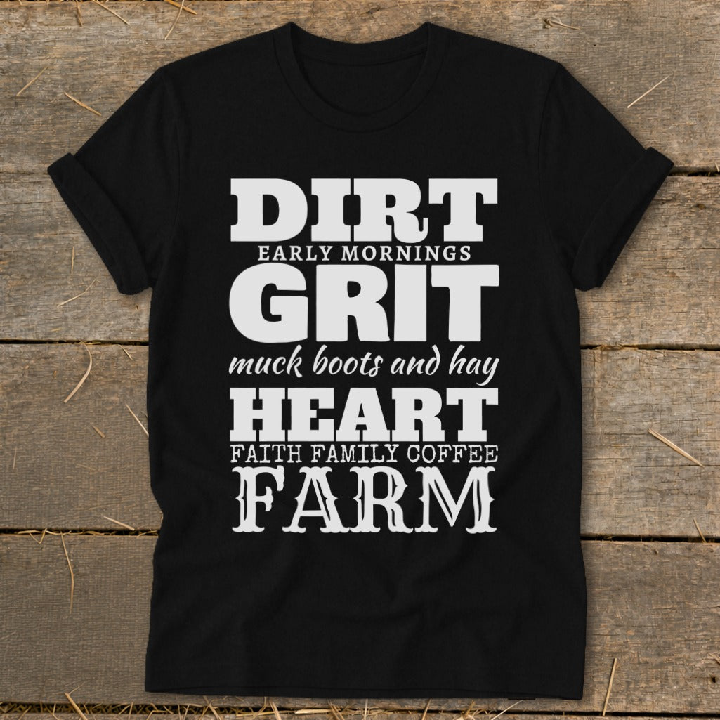 Black t-shirt with white text: "Dirt Early Mornings Grit muck boots and hay Heart Faith Family Coffee Farm"
