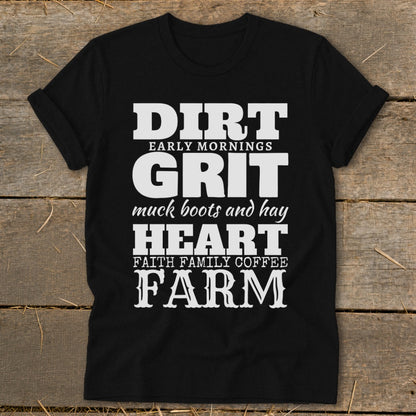 Black t-shirt with white text: "Dirt Early Mornings Grit muck boots and hay Heart Faith Family Coffee Farm"