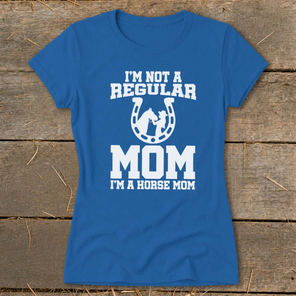 Blue t-shirt with white text: "I'M NOT A REGULAR MOM I'M A HORSE MOM".