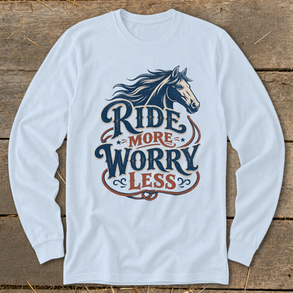 Long sleeve shirt with horse graphic and text "Ride More Worry Less".