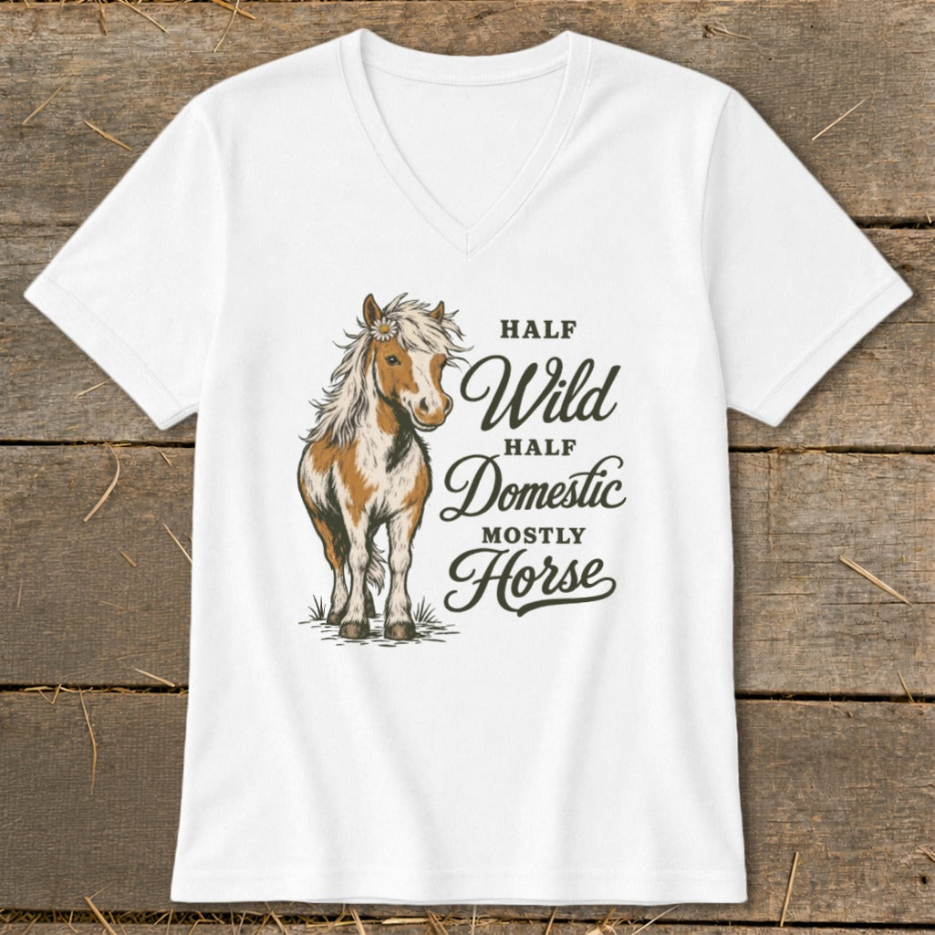 White v-neck t-shirt with "Half Wild Half Domestic Mostly Horse" text and horse graphic.