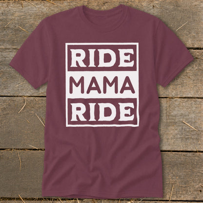 Maroon t-shirt with white text reading "RIDE MAMA RIDE" in three stacked boxes.