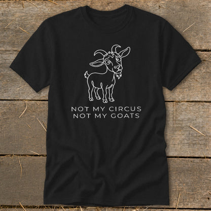 Black t-shirt with white outline drawing of a goat and text "NOT MY CIRCUS NOT MY GOATS".