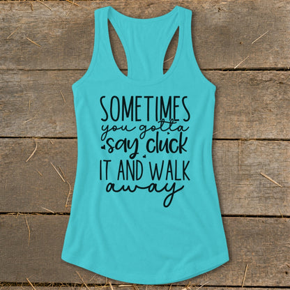 Teal tank top with "Sometimes you gotta say cluck it and walk away" text.
