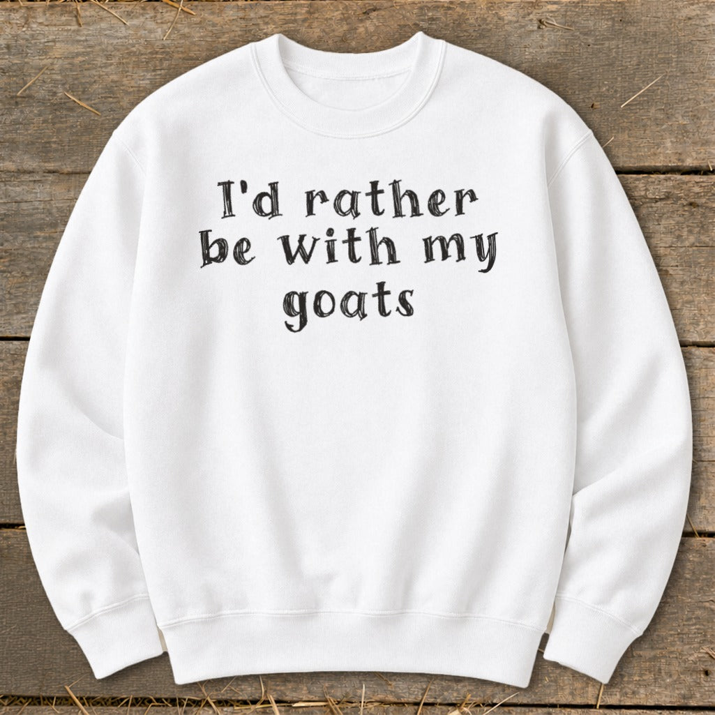 White sweatshirt with black text that reads "I'd rather be with my goats".