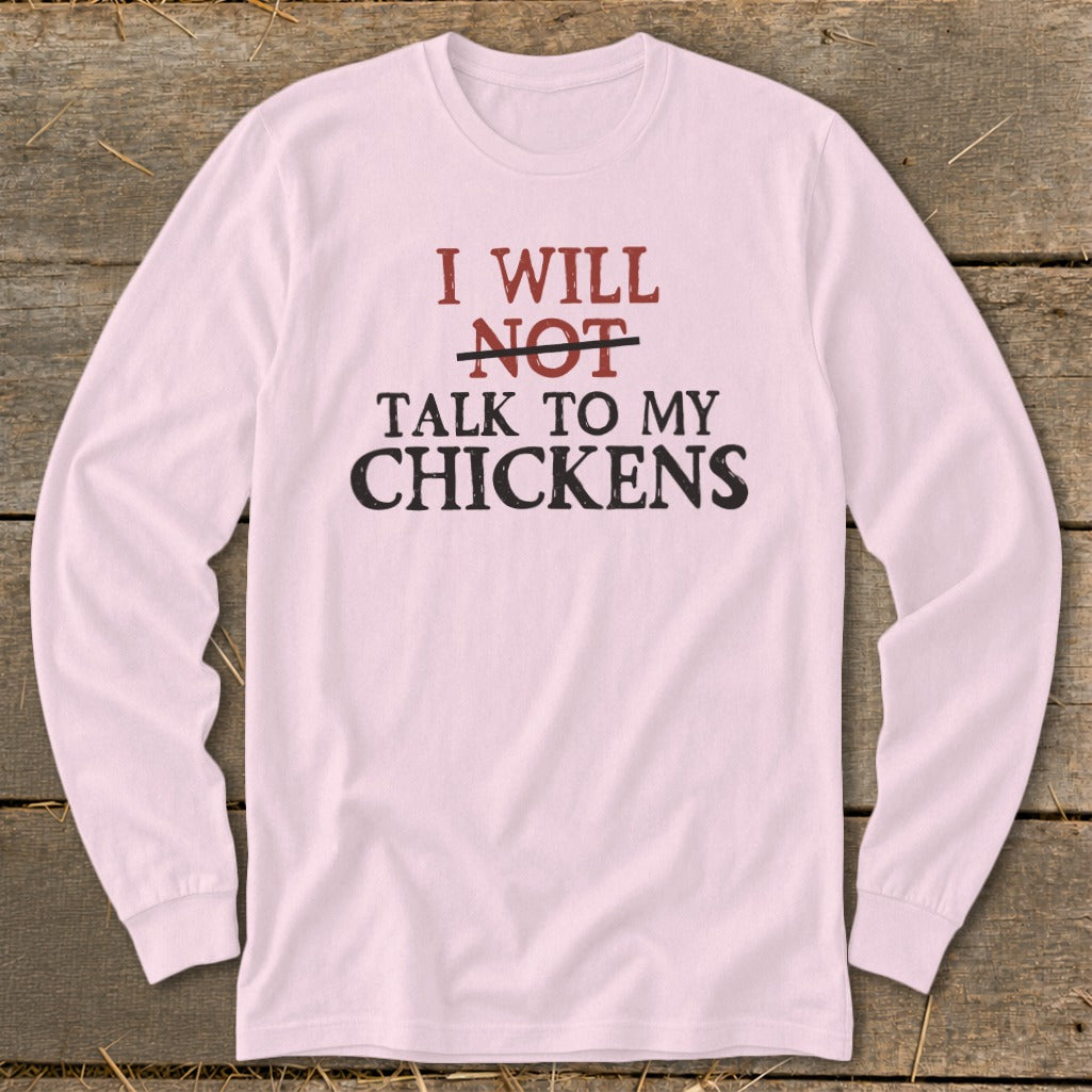 Light pink long-sleeve shirt with text "I WILL NOT TALK TO MY CHICKENS".