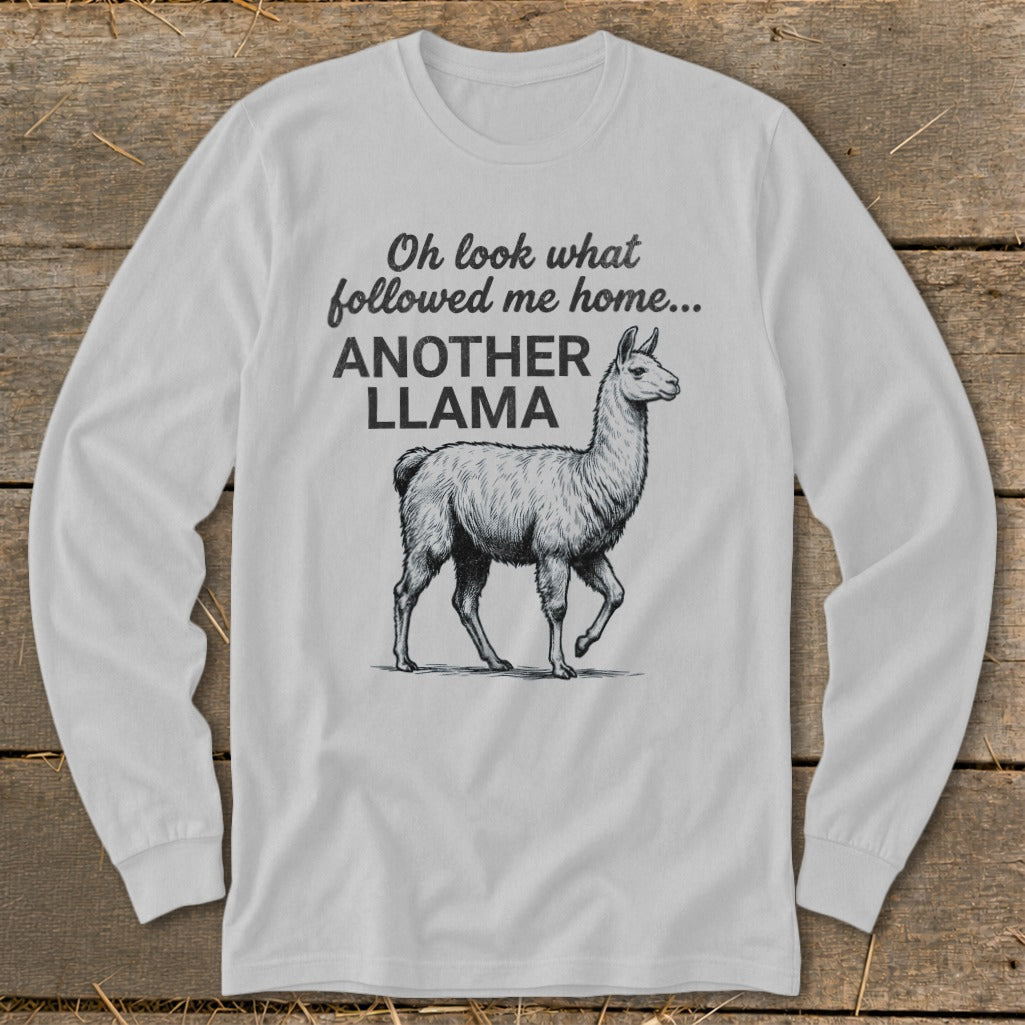Long sleeve shirt with sketch of llama and text "Oh look what followed me home... ANOTHER LLAMA".