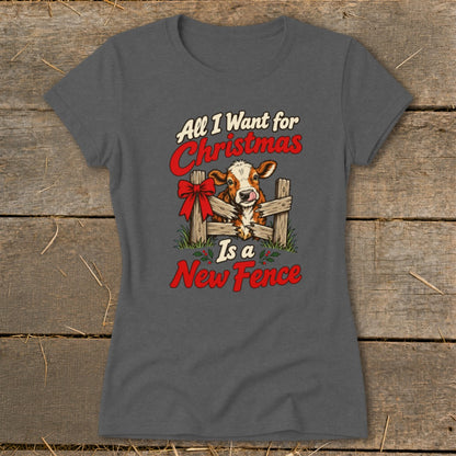 T-shirt with a cow behind a fence and text "All I Want for Christmas Is a New Fence."