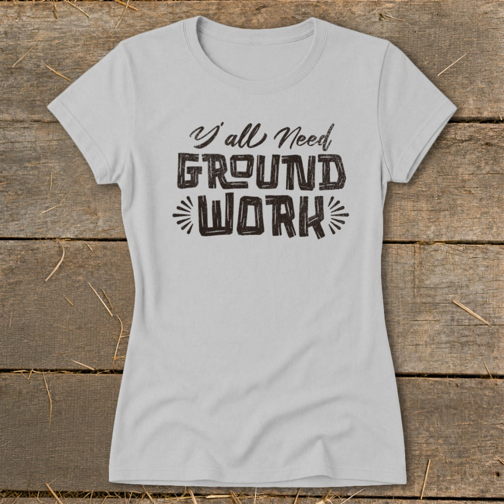 Light grey t-shirt with text "Y'all Need GROUND WORK"