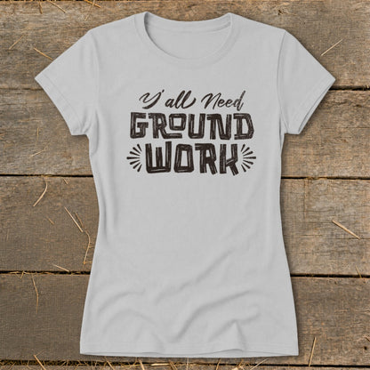Light grey t-shirt with text "Y'all Need GROUND WORK"