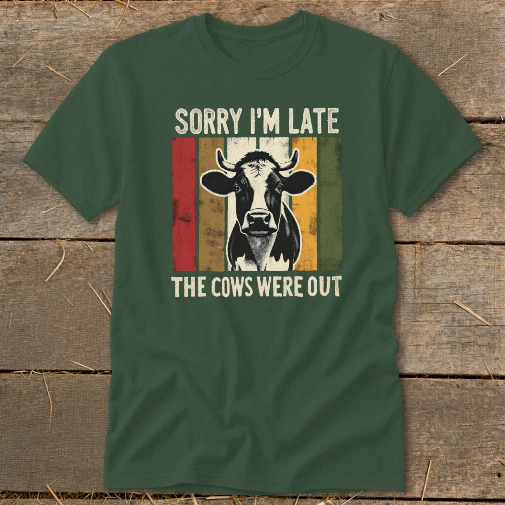 Green t-shirt with cow graphic and text "Sorry I'm Late, The Cows Were Out".