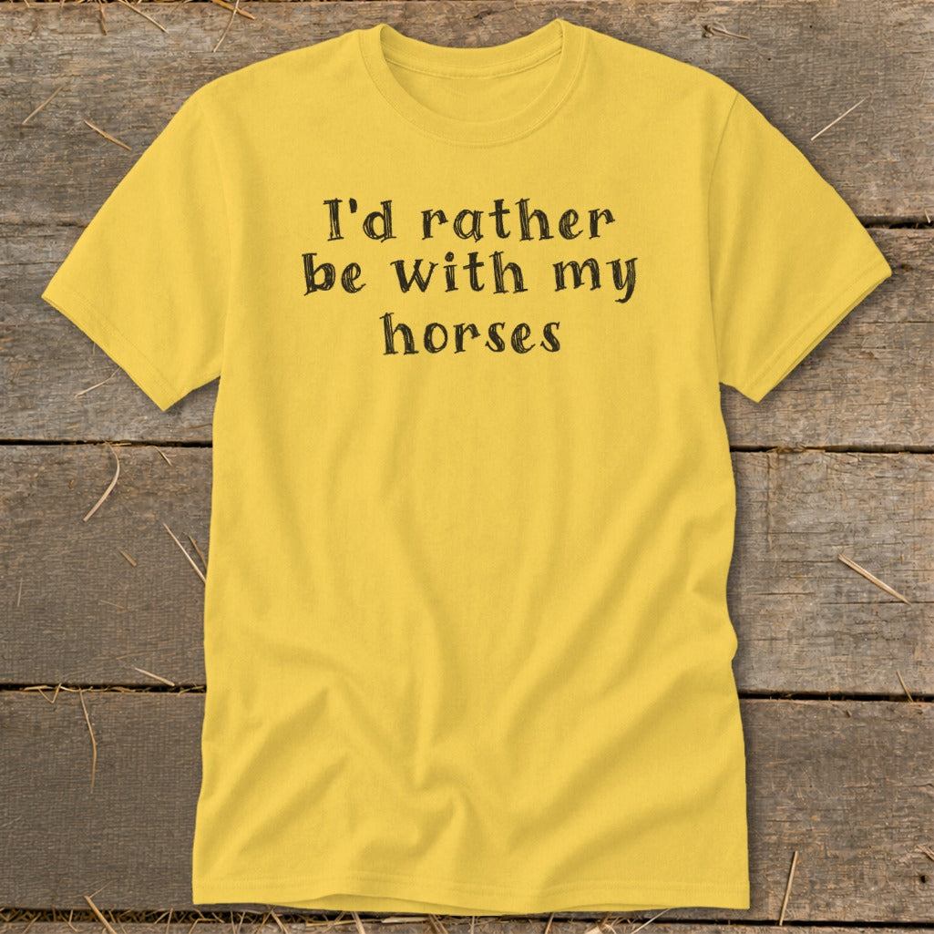 Yellow t-shirt with black text that reads "I'd rather be with my horses".