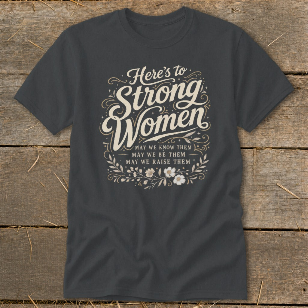 Dark grey t-shirt with "Here's to Strong Women" and floral design.