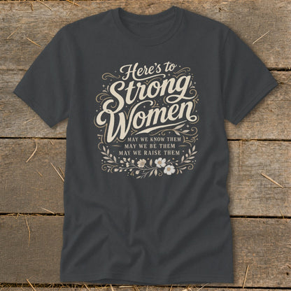 Dark grey t-shirt with "Here's to Strong Women" and floral design.