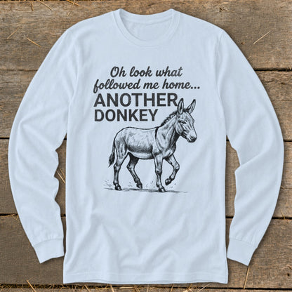 Light blue long-sleeve shirt with sketch of a donkey and text "Oh look what followed me home... ANOTHER DONKEY".
