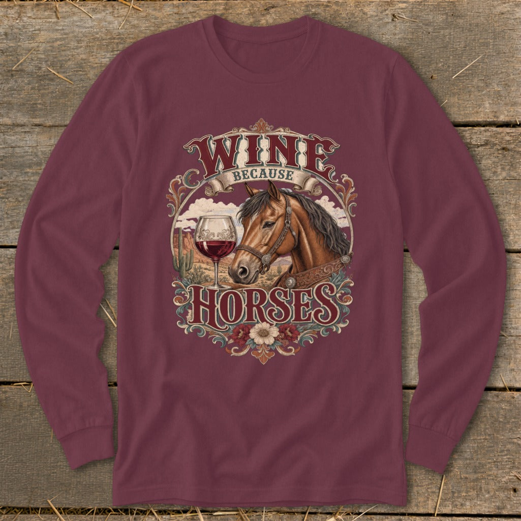 Maroon long-sleeve shirt with "Wine Because Horses" graphic featuring a horse and wine glass.