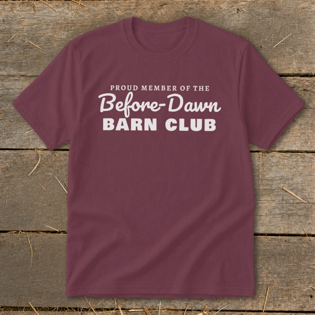 Maroon t-shirt with "Proud Member of the Before-Dawn Barn Club" text.